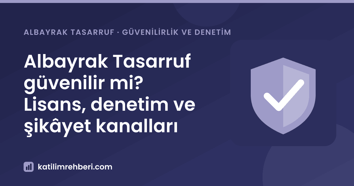 Albayrak Tasarruf güvenilir mi? Lisans, denetim ve şikâyet kanalları