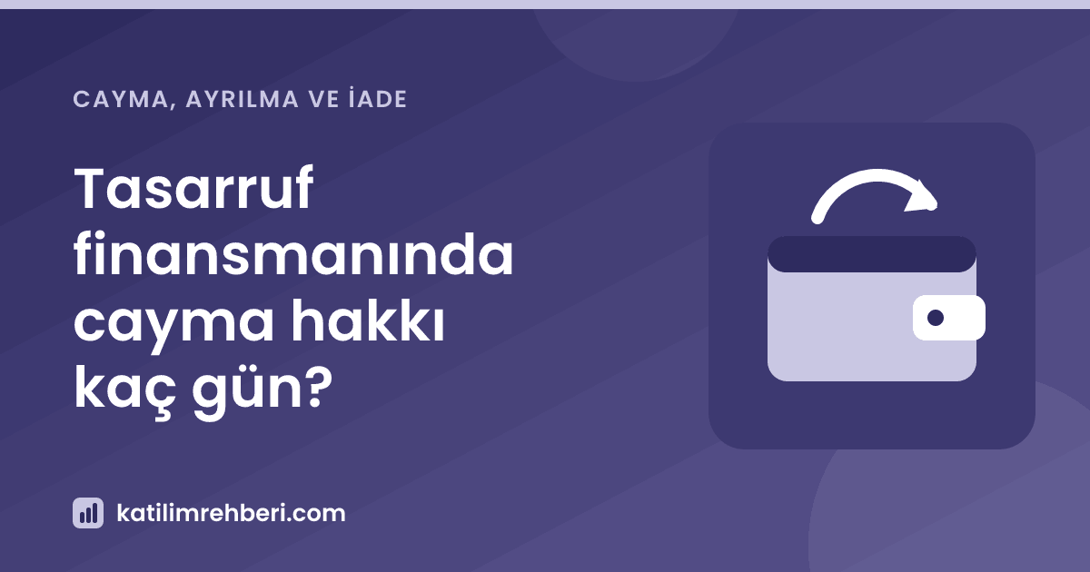 Tasarruf finansmanında cayma hakkı kaç gün?