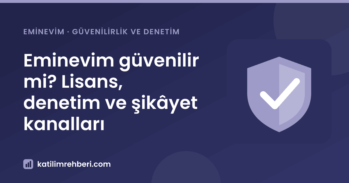 Eminevim güvenilir mi? Lisans, denetim ve şikâyet kanalları