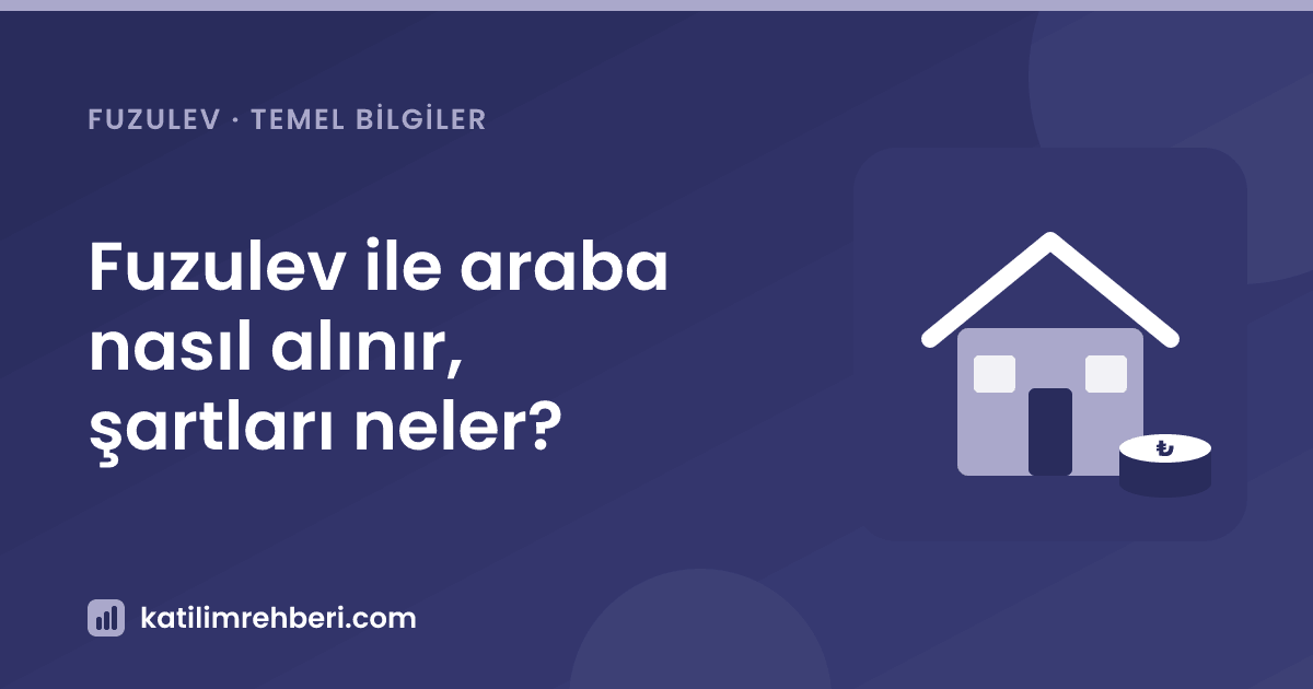 Fuzulev ile araba nasıl alınır, şartları neler?