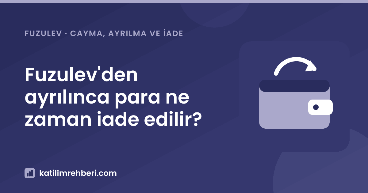 Fuzulev'den ayrılınca para ne zaman iade edilir?
