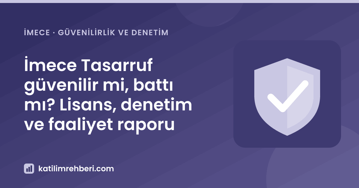 İmece Tasarruf güvenilir mi, battı mı? Lisans, denetim ve faaliyet raporu