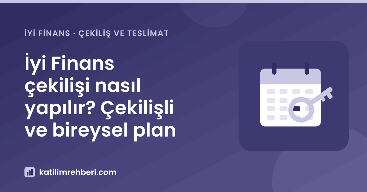 İyi Finans çekilişi nasıl yapılır? Çekilişli ve bireysel plan