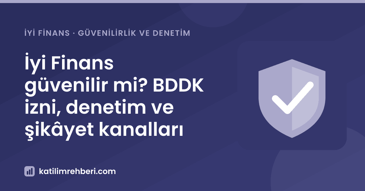 İyi Finans güvenilir mi? BDDK izni, denetim ve şikâyet kanalları