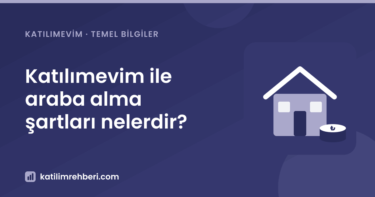 Katılımevim ile araba alma şartları nelerdir?