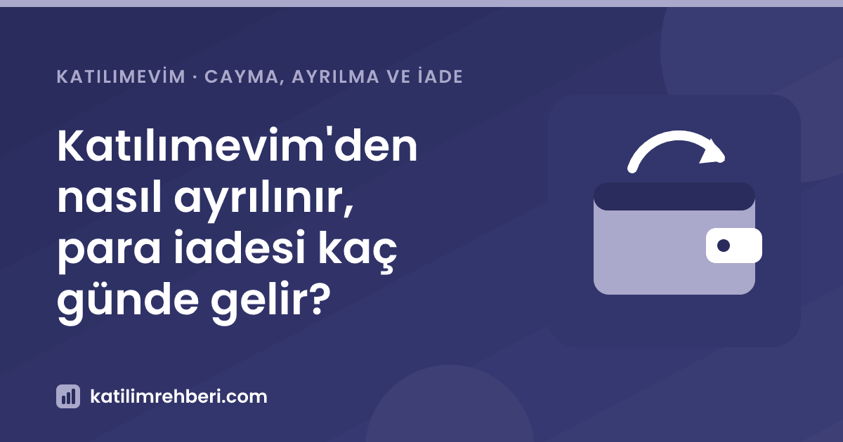 Katılımevim'den nasıl ayrılınır, para iadesi kaç günde gelir?