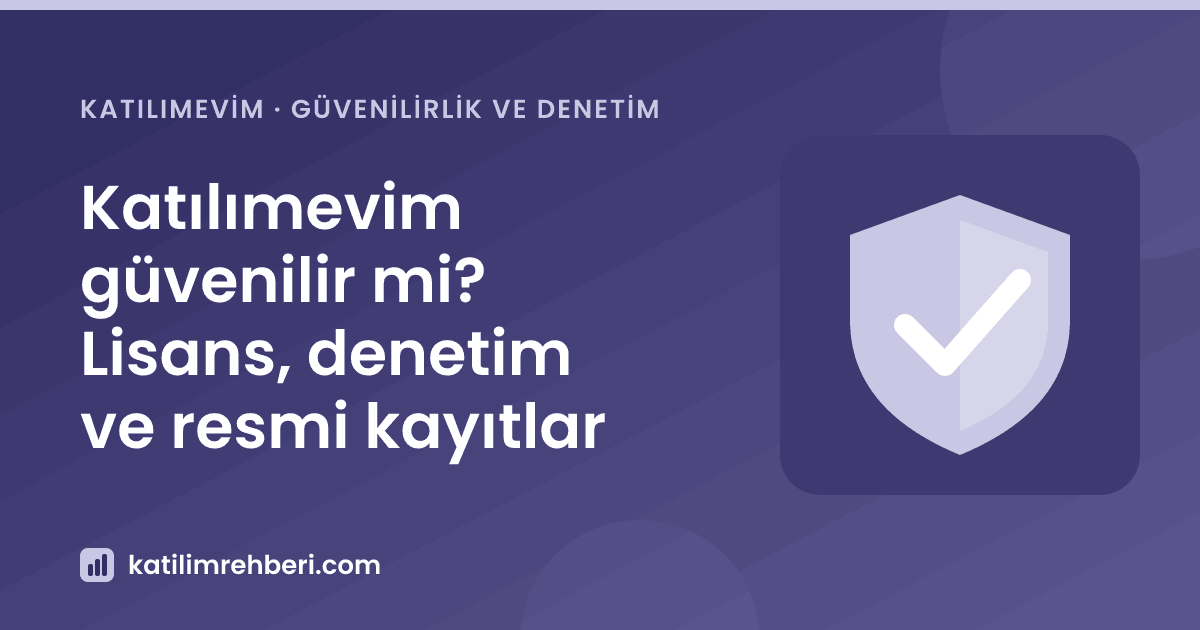 Katılımevim güvenilir mi? Lisans, denetim ve resmi kayıtlar