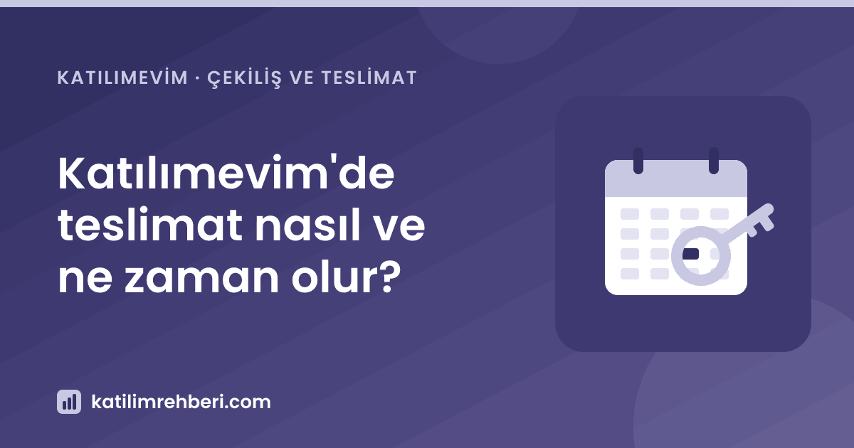 Katılımevim'de teslimat nasıl ve ne zaman olur?
