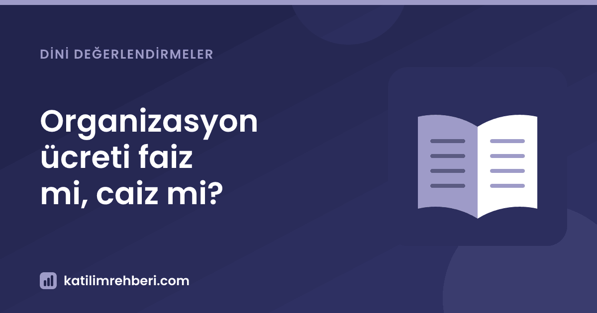 Organizasyon ücreti faiz mi, caiz mi?