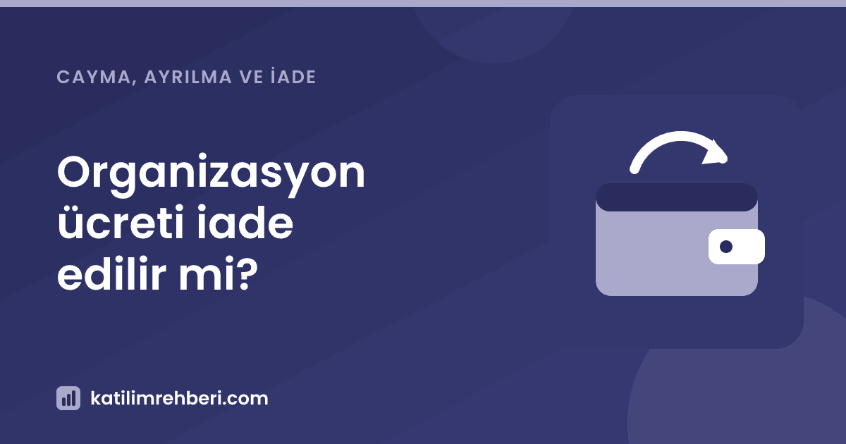 Organizasyon ücreti iade edilir mi?