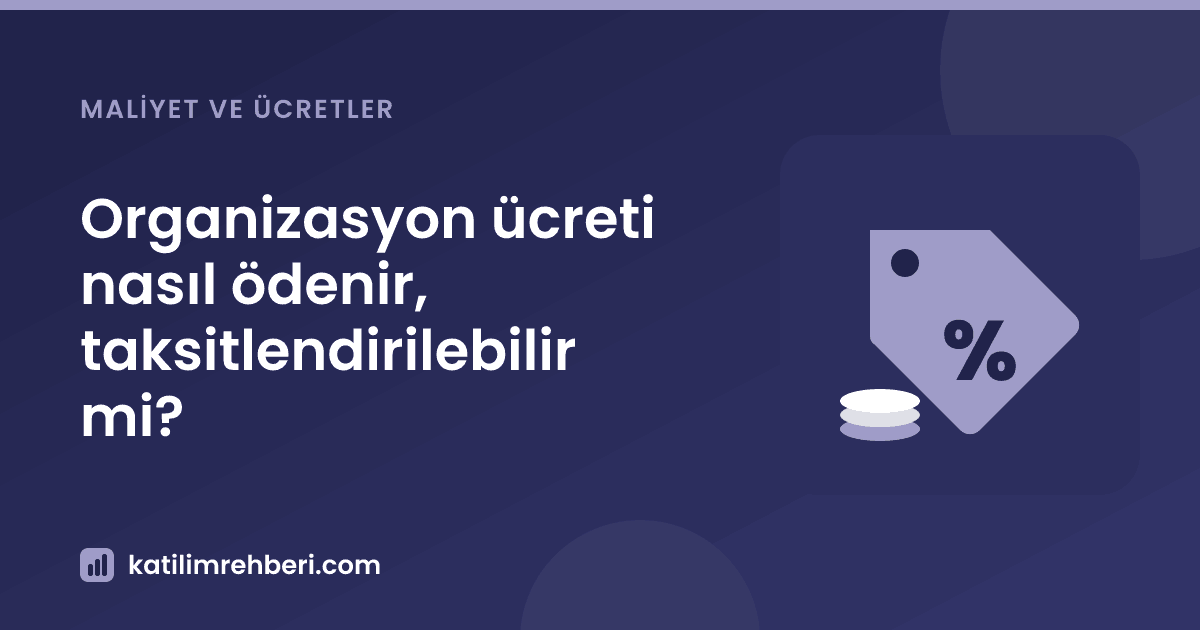 Organizasyon ücreti nasıl ödenir, taksitlendirilebilir mi?