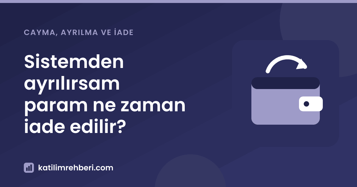Sistemden ayrılırsam param ne zaman iade edilir?