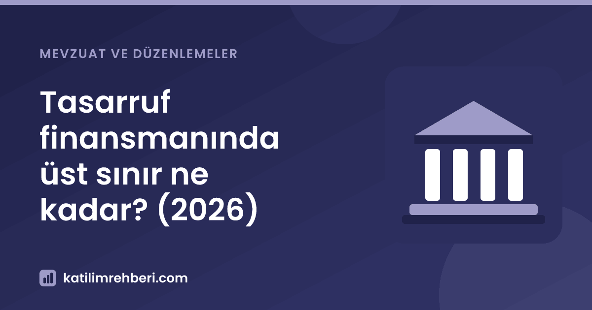 Tasarruf finansmanında üst sınır ne kadar? (2026)