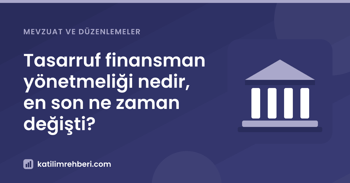 Tasarruf finansman yönetmeliği nedir, en son ne zaman değişti?