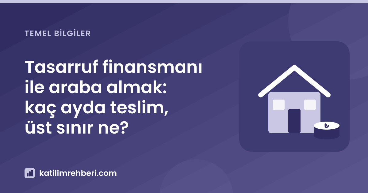 Tasarruf finansmanı ile araba almak: kaç ayda teslim, üst sınır ne?