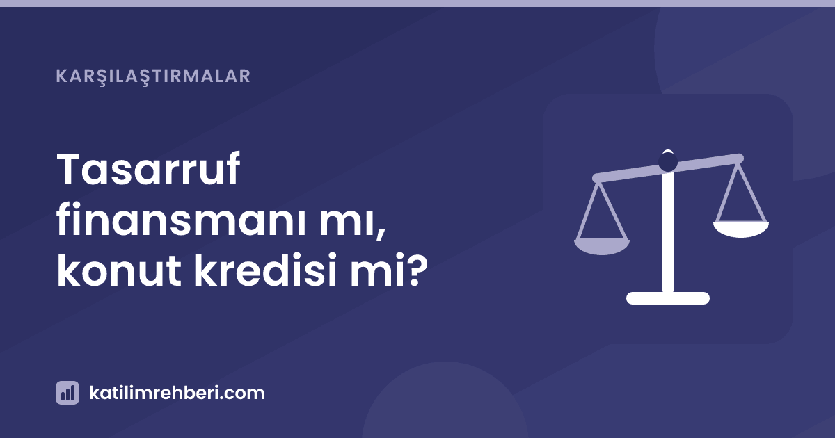 Tasarruf finansmanı mı, konut kredisi mi?