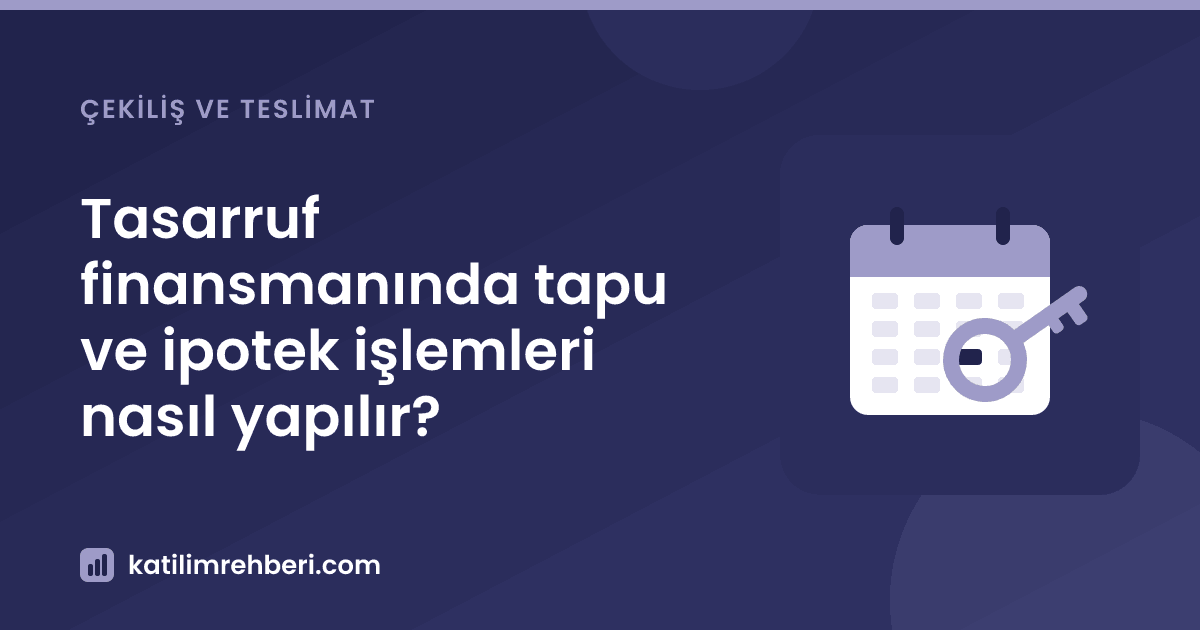 Tasarruf finansmanında tapu ve ipotek işlemleri nasıl yapılır?