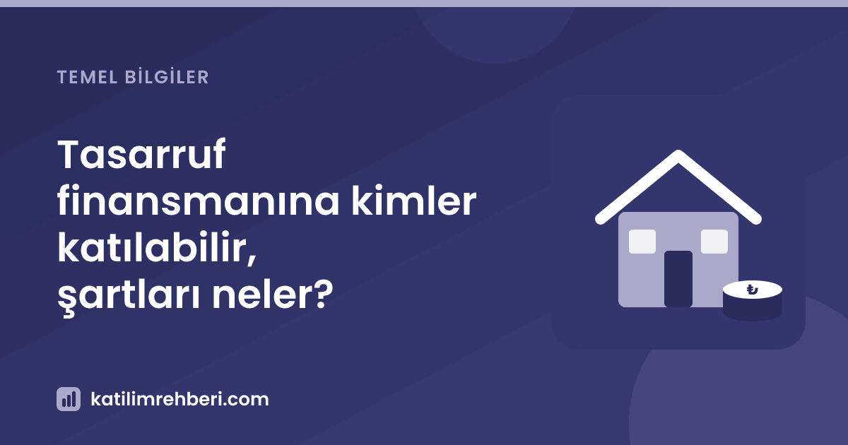 Tasarruf finansmanına kimler katılabilir, şartları neler?