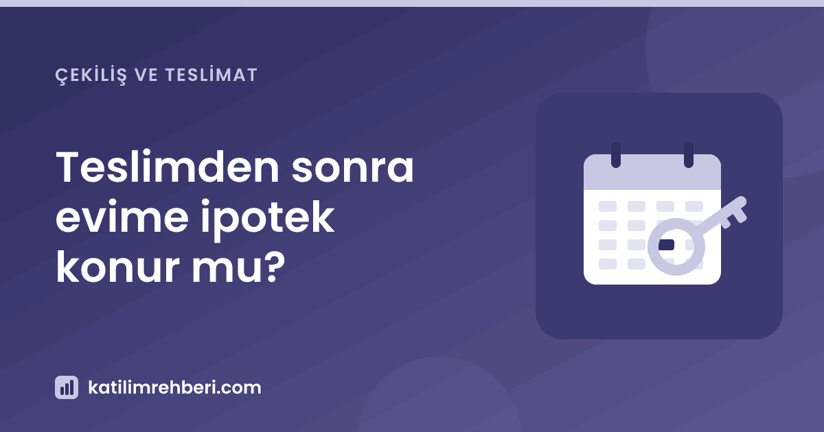 Teslimden sonra evime ipotek konur mu?